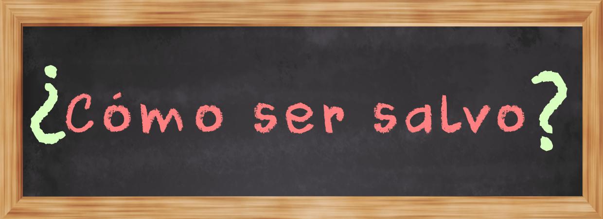 Featured image for “¿Cómo ser salvo?”