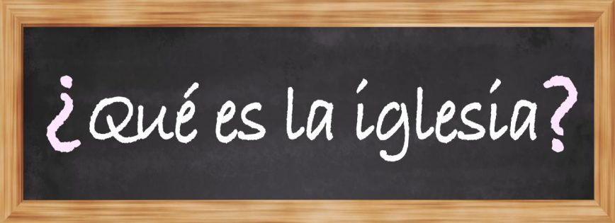 Qué es la iglesia