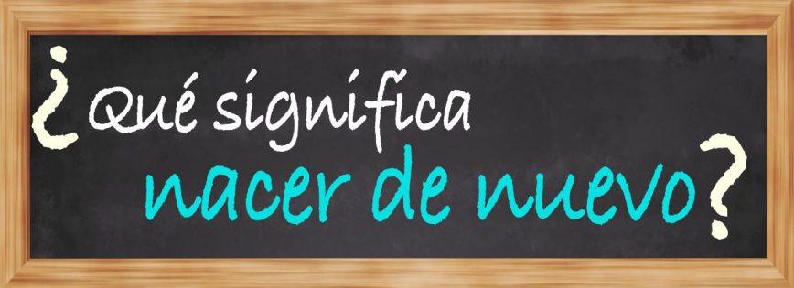 qué significa nacer de nuevo