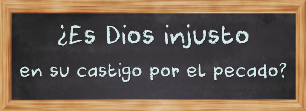 es Dios injusto en su castigo por el pecado