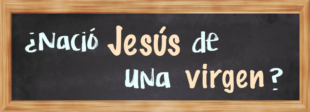 Featured image for “¿Nació Jesús de una virgen?”