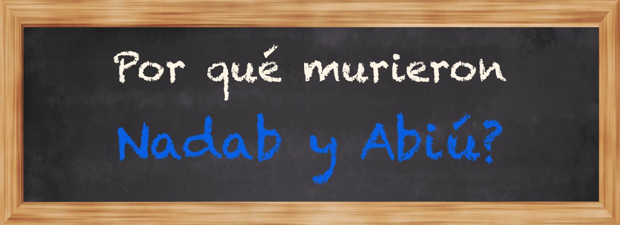 Featured image for “¿Por qué murieron Nadab y Abiú?”