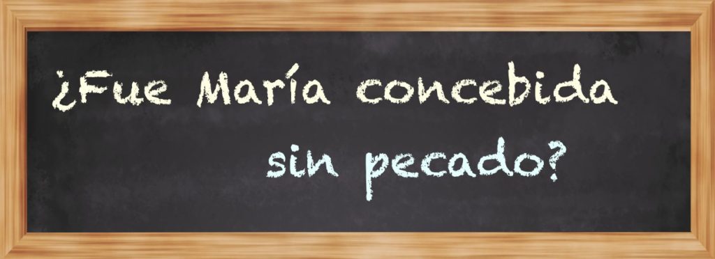 Fue María concebida sin pecado