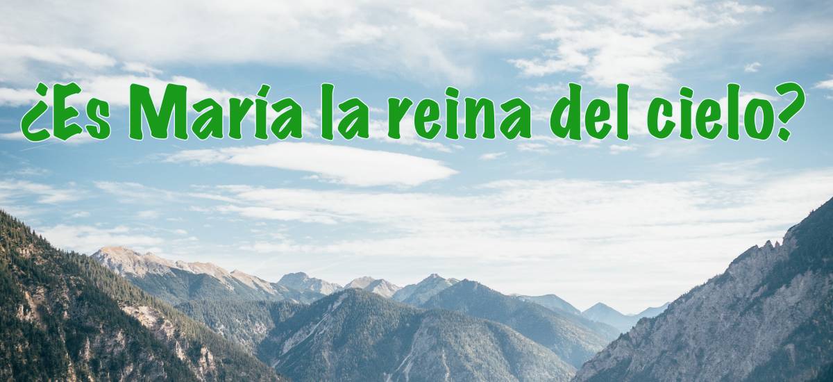 Featured image for “¿Es María la Reina del Cielo?”