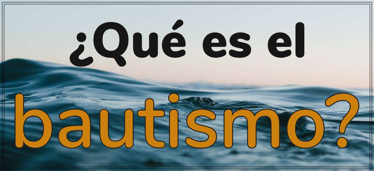 Featured image for “¿Qué es el bautismo?”