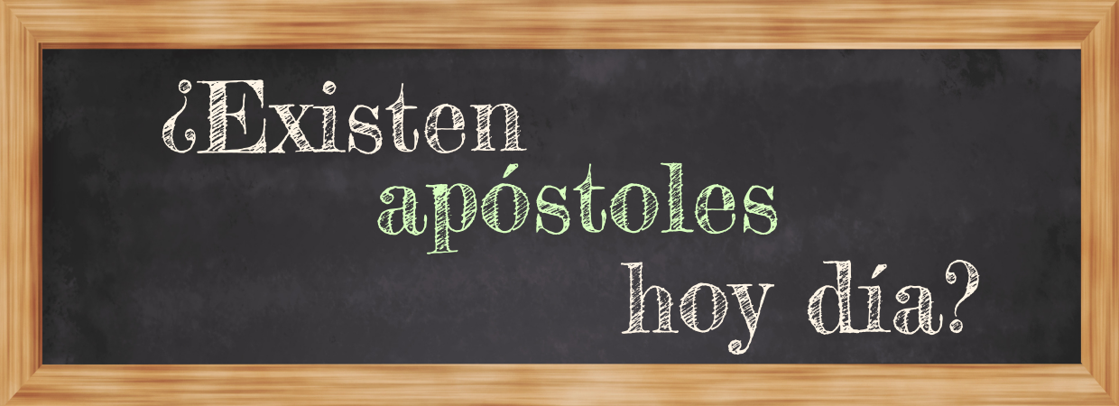 Featured image for “¿Existen apóstoles hoy día?”