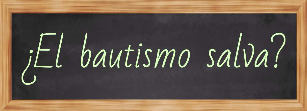 Featured image for “¿El bautismo salva?”