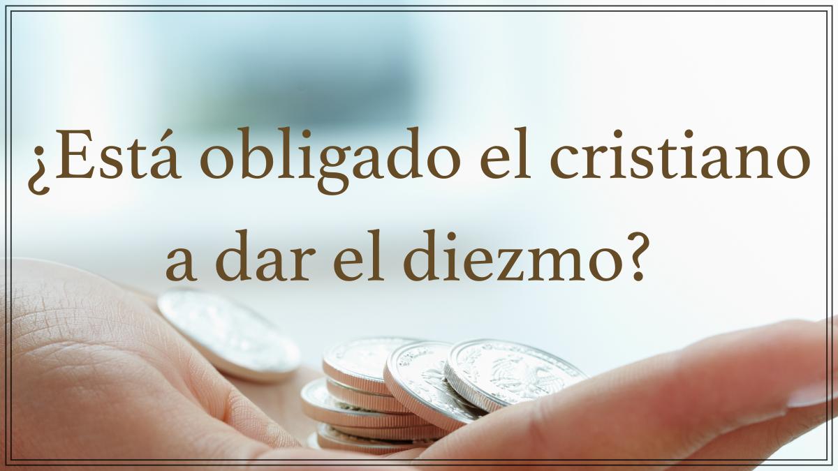 Featured image for “¿Es obligatorio dar el diezmo en la iglesia?”