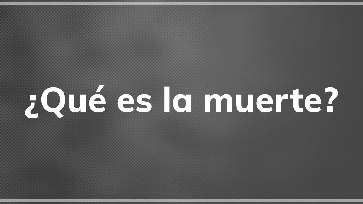 Featured image for “¿Qué es la muerte?”