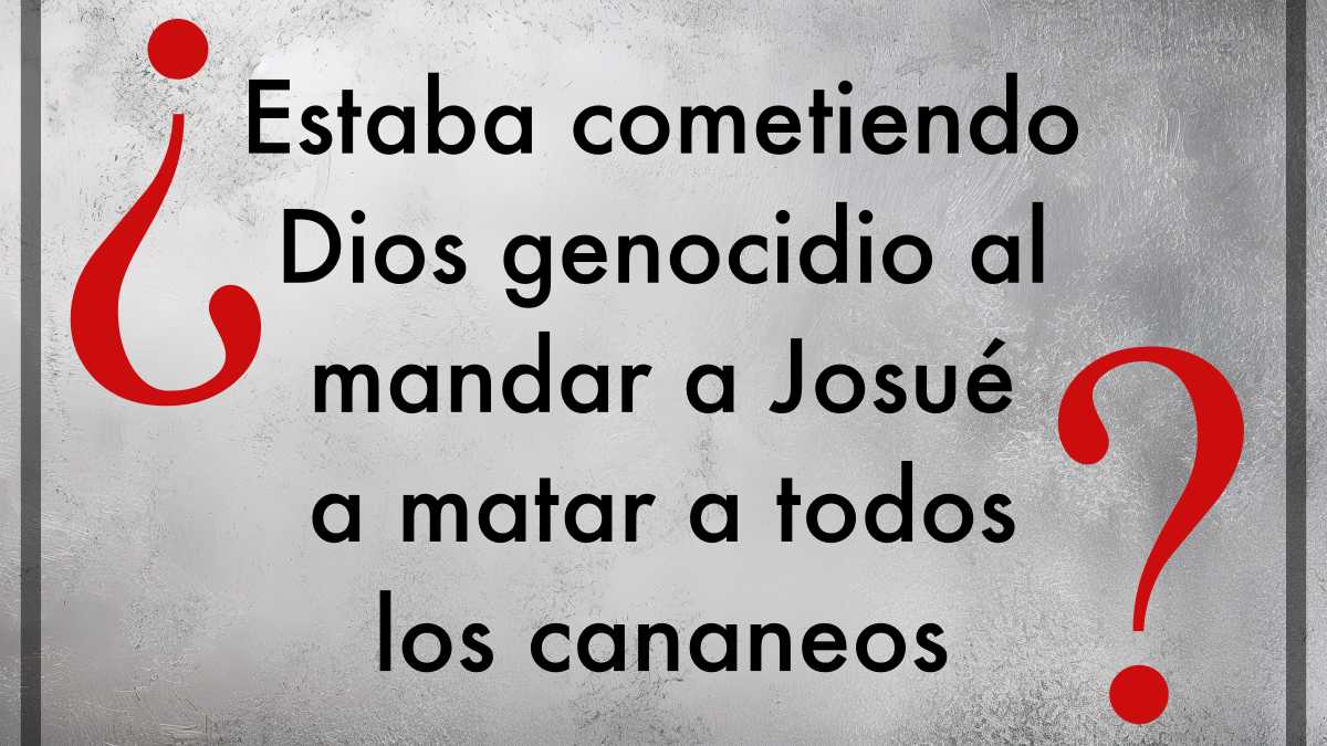 Featured image for “¿Estaba Dios cometiendo genocidio al mandar a Josué a destruir los pueblos cananeos?”