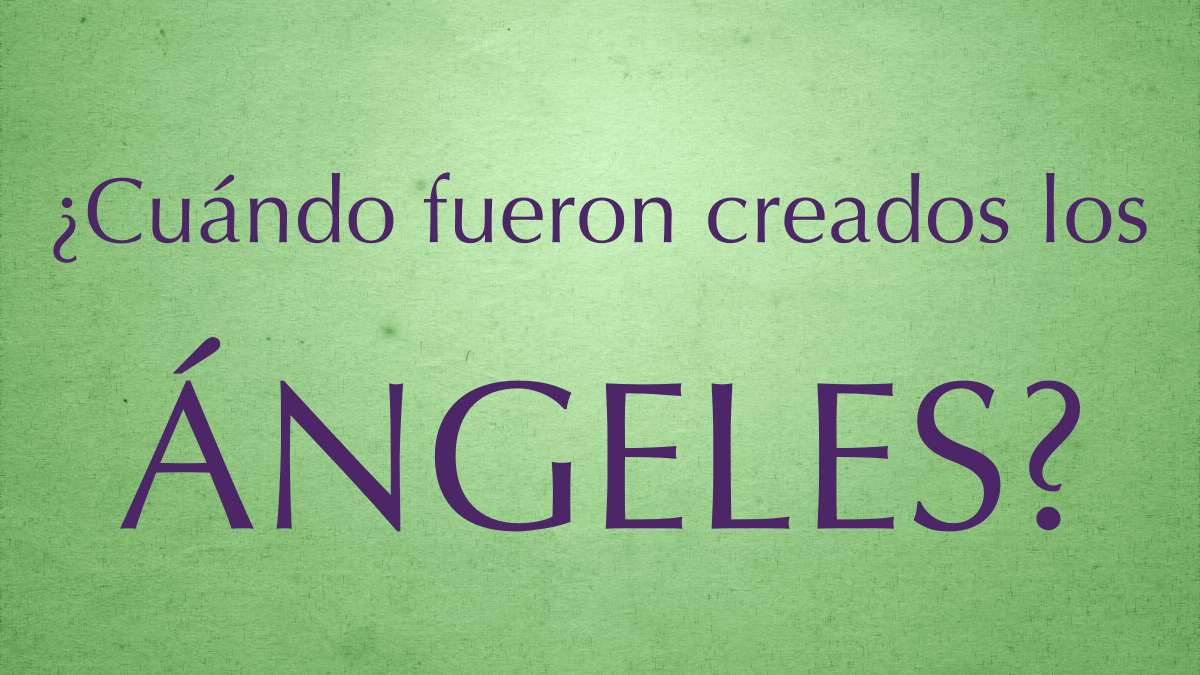 Featured image for “¿Cuándo fueron creados los ángeles?”