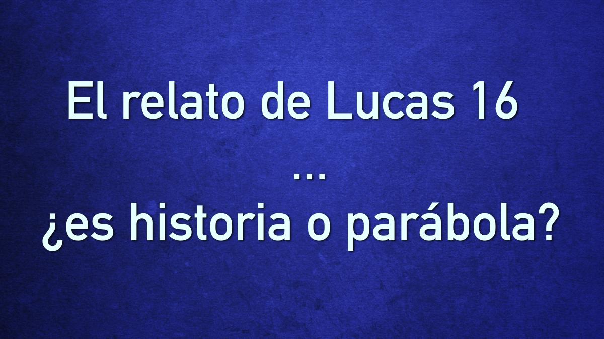 Featured image for “El relato de Lucas 16, ¿es historia o parábola?”